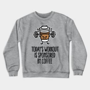 Todays workout is sponsored by coffee (lifting) Crewneck Sweatshirt